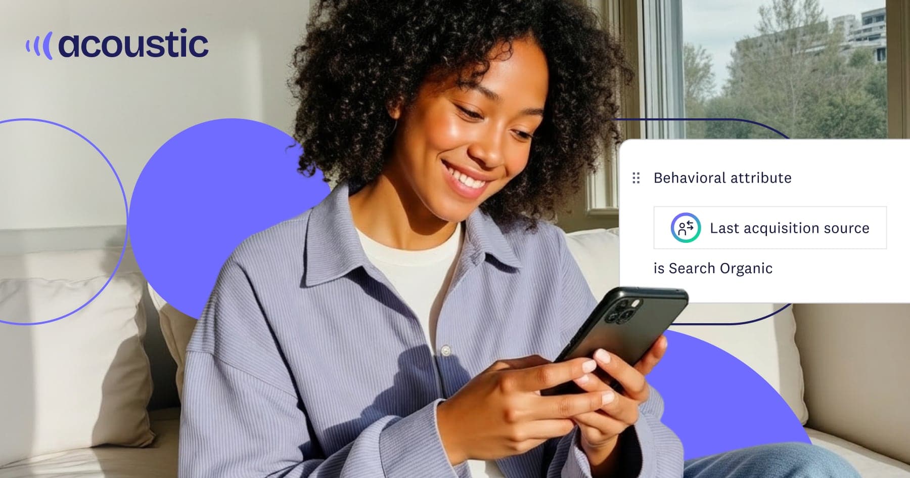 Woman smiling at her smartphone with an Acoustic Connect UI overlay showing a behavioral attribute filter: Last acquisition source is Search Organic