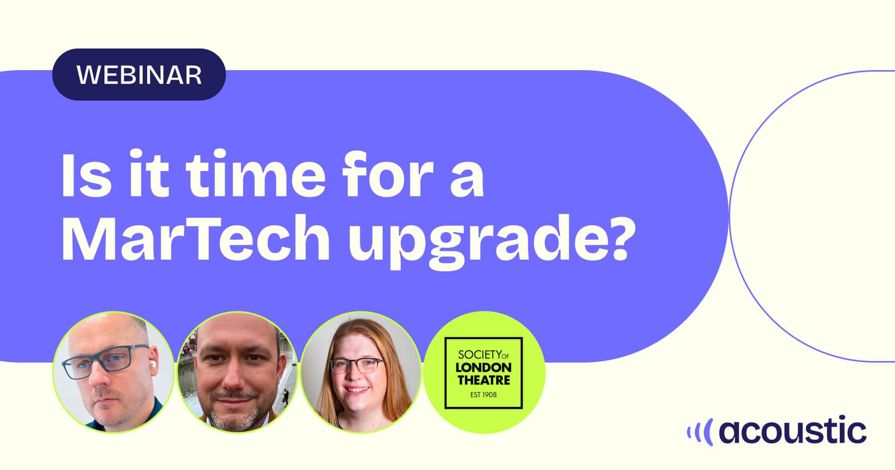 Is it time for a MarTech upgrade? Webinar featuring three speakers and Society of London Theatre - Acoustic